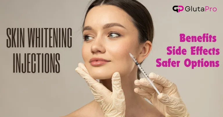 Skin Whitening Injection | Benefits | Side Effects | Safer Options