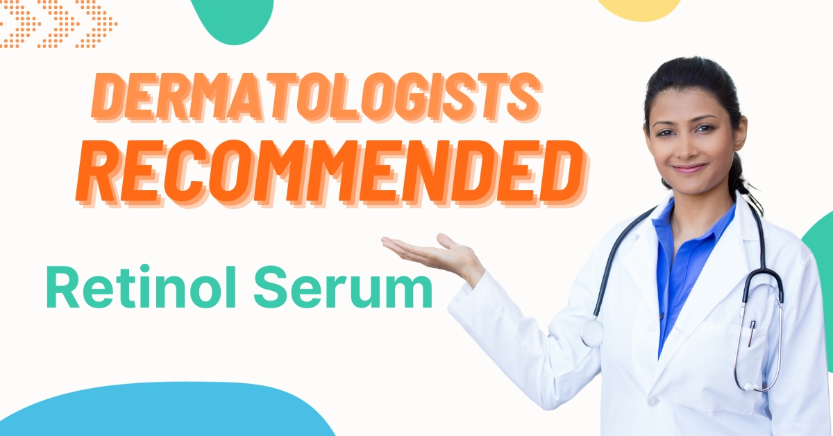 dermatologists recommended retinol serum