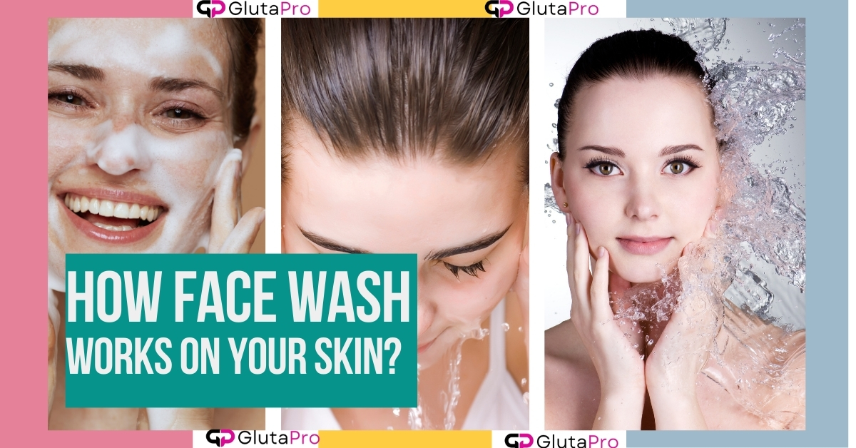 how facewash works on your skin