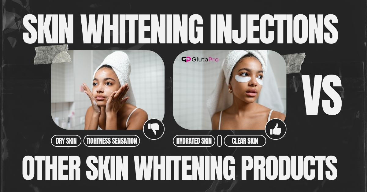 skin whitening injections vs other skin whitening products