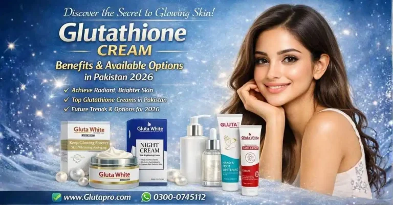 Glutathione Cream-Benefits, uses and availibility in Pakistan 2026